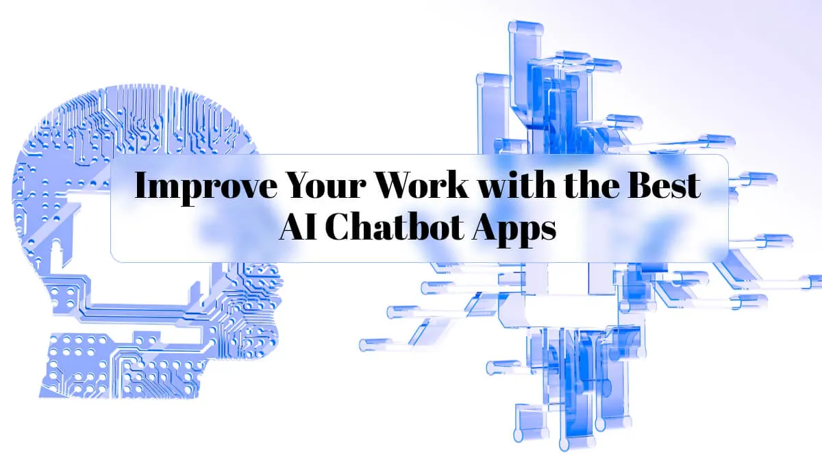 Improve Your Work with the Best AI Chatbot Apps