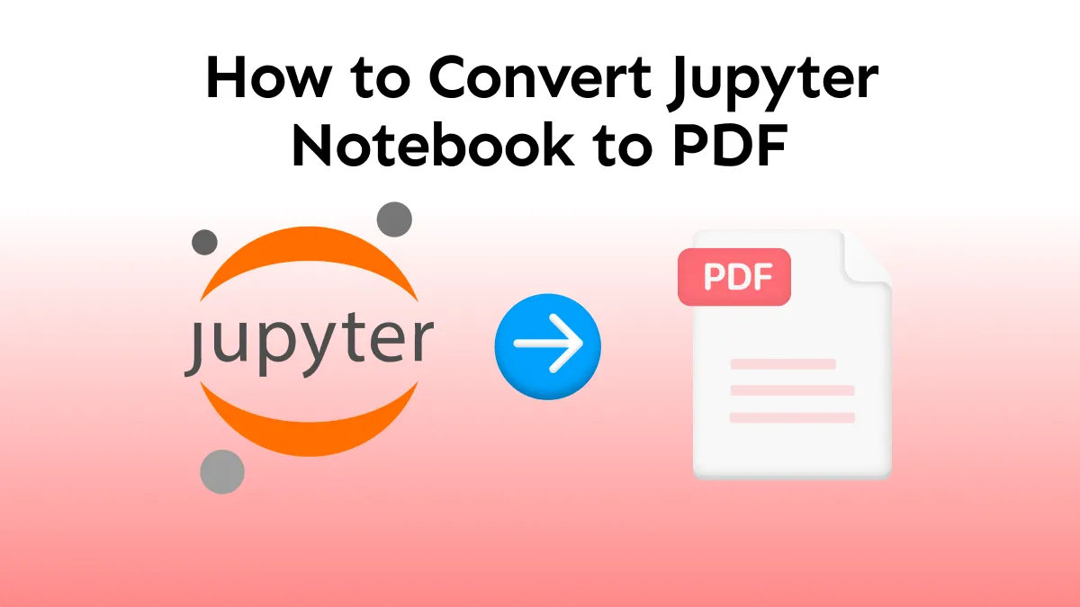 How to Convert Jupyter Notebook to PDF? (Easy and Simple Guide)