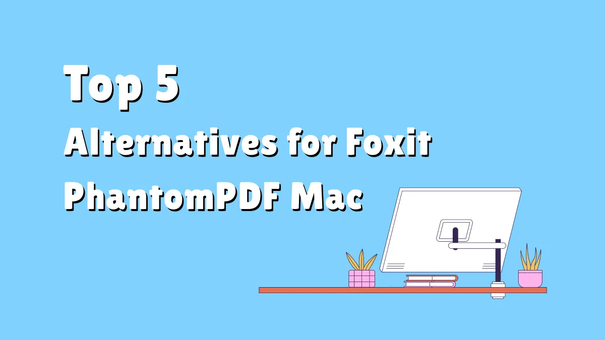 Top 5 Substitutes for Foxit PhantomPDF Mac in 2024 (macOS Sonoma Supported)