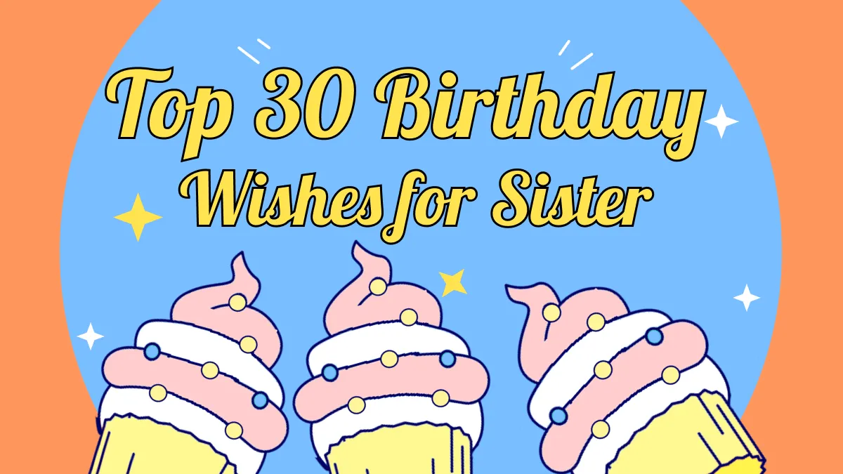 Top 30 Birthday Wishes for Your Sister in 2024