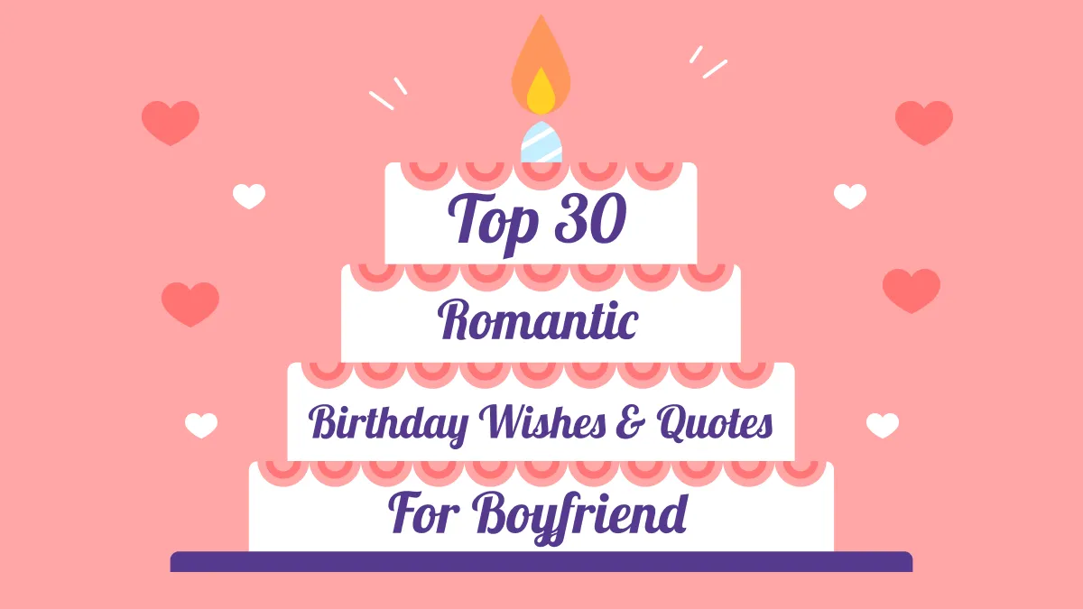 Top 30 Romantic Birthday Wishes and Quotes for Boyfriend