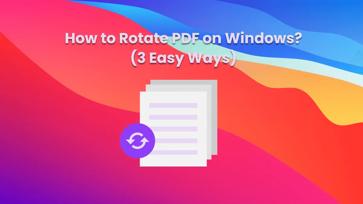 How to Rotate PDF on Windows?(3 Easy Ways)