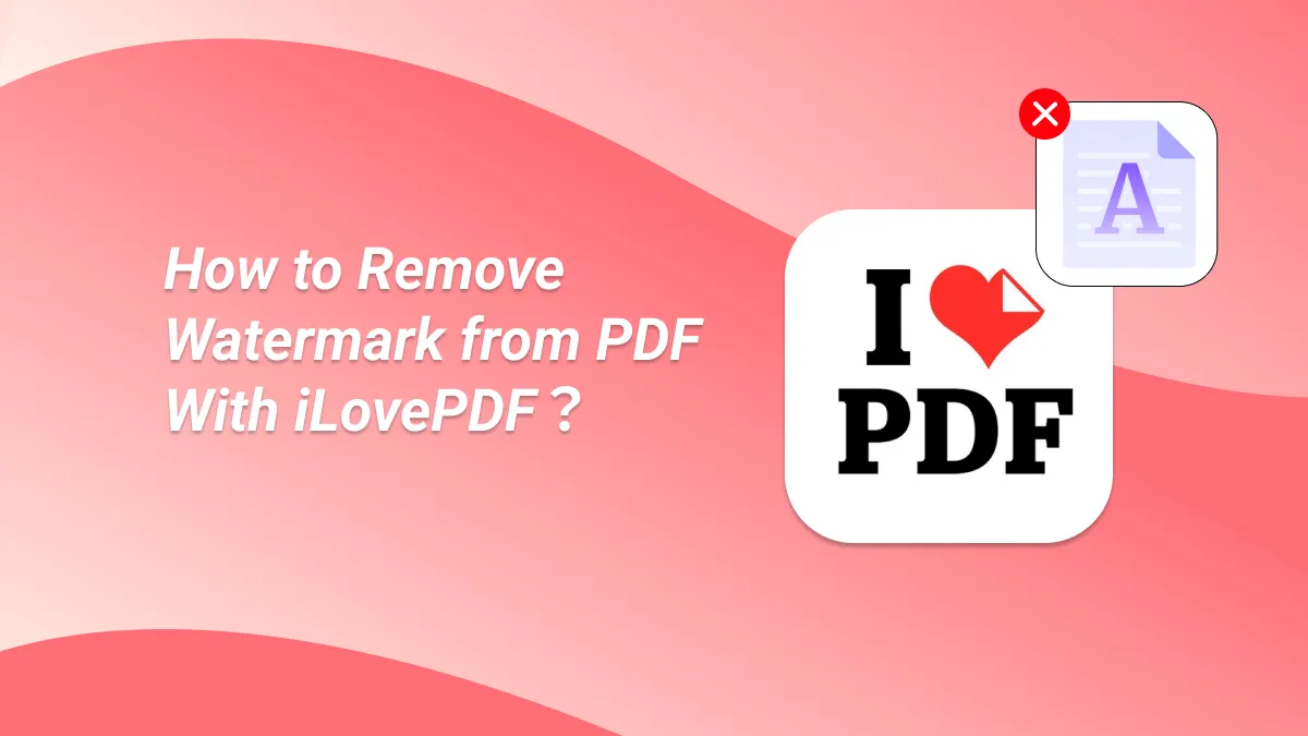 How to Remove Watermark From PDF Online With/Without iLovePDF?