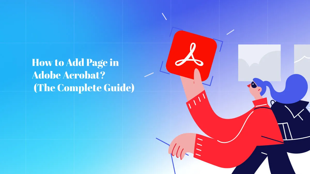 How to Add Page in Adobe Acrobat? (The Complete Guide)