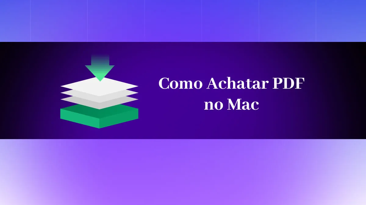 Achatar PDF no Mac - Um Guia de Como Fazer, Testes e Perguntas Frequentes (Compatível com macOS 14)