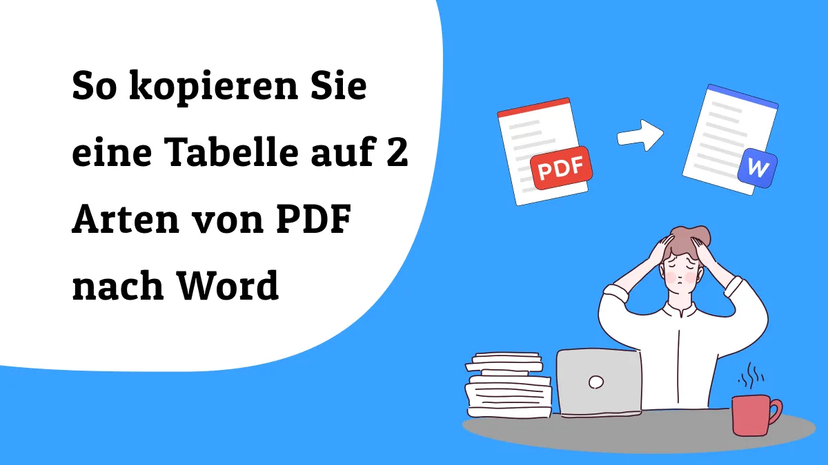 Wie Sie eine Tabelle aus PDF in Word kopieren: 2 effektive Lösungen
