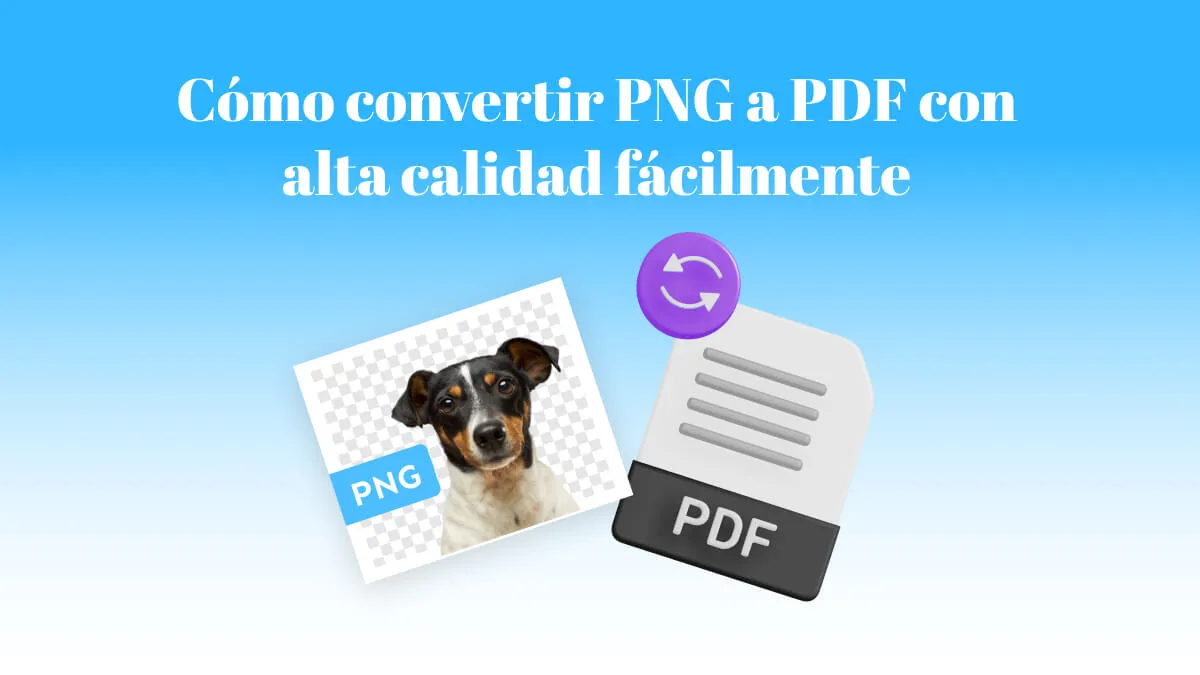 Cómo convertir PNG a PDF con alta calidad fácilmente