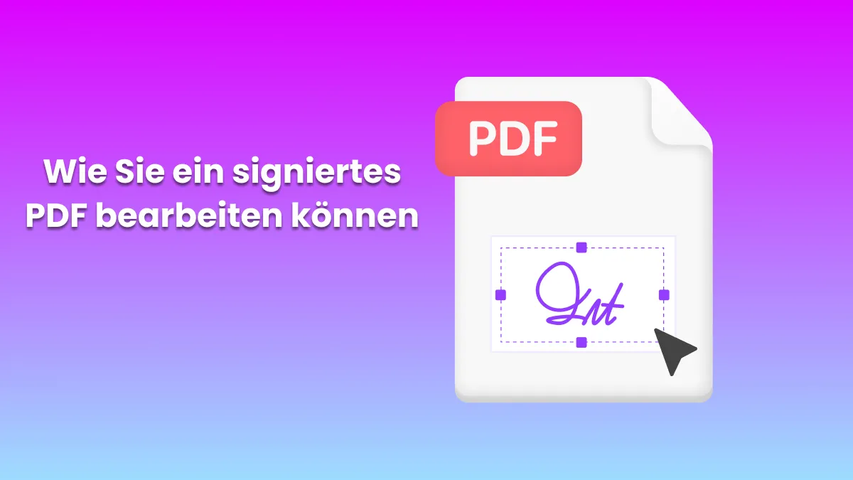 Wie Sie ein signiertes PDF bearbeiten können - Schritt-für-Schritt-Anleitung