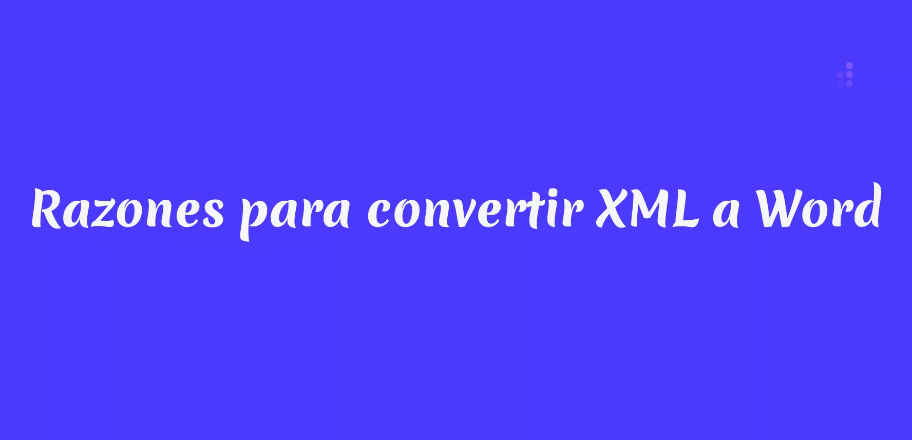 Razones para convertir XML a Word